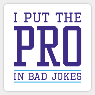 I Put The Pro In Bad Jokes Sticker